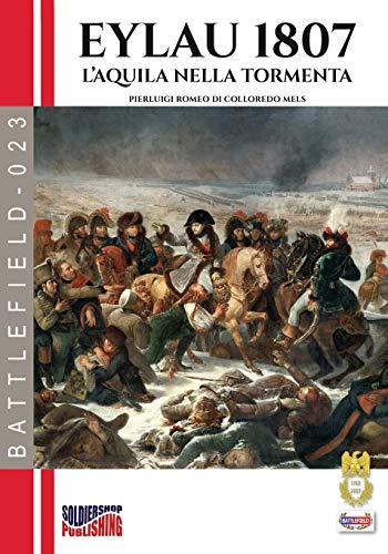 Eylau 1807: L'aquila nella tormenta (Battlefield, Band 23) von Soldiershop