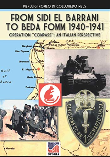 From Sidi el Barrani to Beda Fomm 1940-1941: Operation "Compass": an Italian perspective (Storia, Band 49)