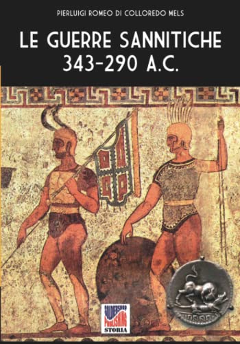 Le guerre Sannitiche 343-290 a.C. (Storia, Band 69)