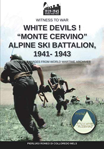 White devils! “Monte Cervino” Alpine Ski Battalion 1941-1943 (Witness to War, Band 19)
