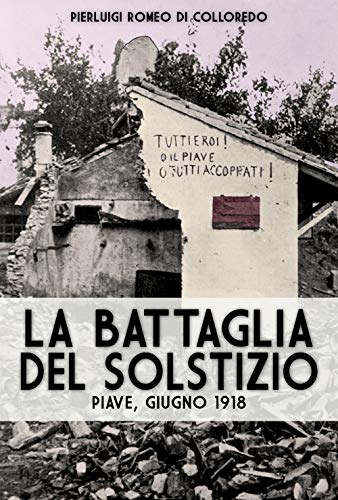 la battaglia del Solstizio: Piave, giugno 1918 (Italia Storica, Band 23)