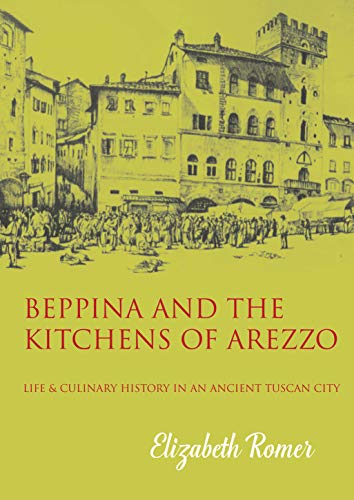 Beppina and the Kitchens of Arezzo: Life and Culinary Art in an Ancient Tuscan City: Life and Culinary History in an Ancient Tuscan City von Prospect Books (UK)