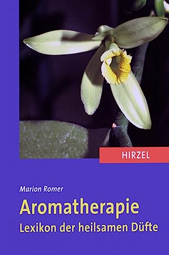 Aromatherapie: Lexikon der heilsamen Düfte von Hirzel S. Verlag