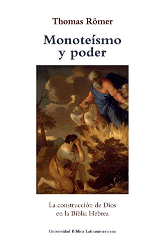 Monoteismo y poder: La construccion de Dios en la Biblia Hebrea Monoteismo y poder: La construccion de Dios en la Biblia Hebrea