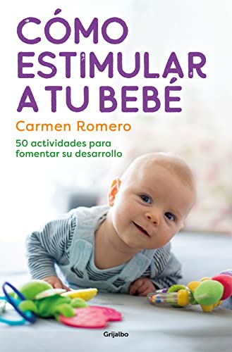 Cómo estimular a tu bebé / How to Nurture and Stimulate Your Baby: 50 actividades para fomentar su desarrollo (Embarazo, bebé y crianza) von Grijalbo