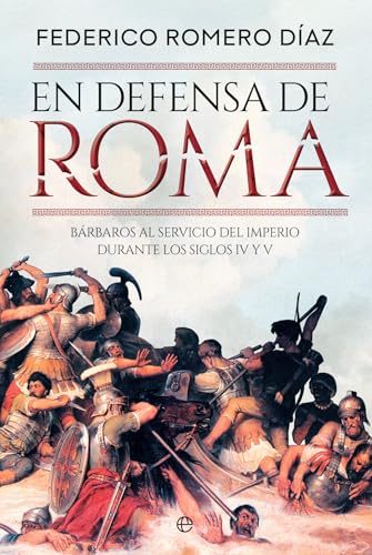 En defensa de Roma: Bárbaros al servicio del Imperio durante los siglos IV y V (Historia) von LA ESFERA DE LOS LIBROS, S.L.