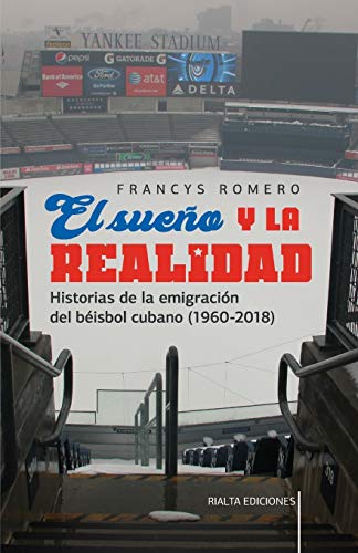 El sueño y la realidad: Historias de la emigración del béisbol cubano (1960-2018) (Comentarios Reales) von Rialta Ediciones
