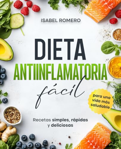 Dieta antiinflamatoria fácil: Recetas simples, rápidas y deliciosas para una vida más saludable von Veolas Media