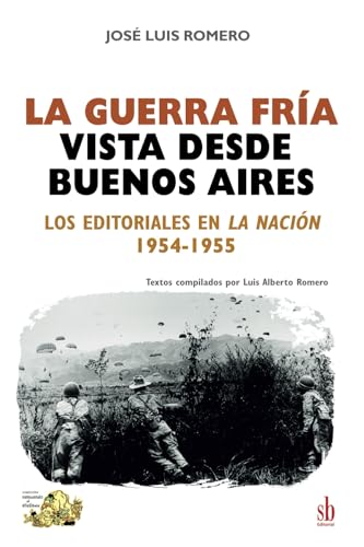 La Guerra Fría vista desde Buenos Aires: Los editoriales en La Nación, 1954-1955 La Guerra Fría vista desde Buenos Aires: Los editoriales en La Nación, 1954-1955 von Sb editorial