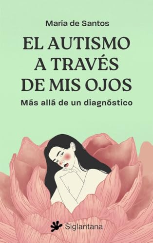 El autismo a través de mis ojos: Más allá de un diagnóstico von Editorial Siglantana S.L