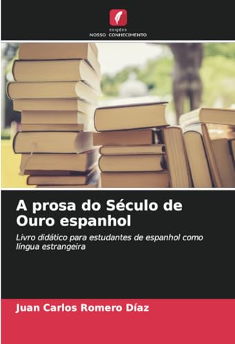 A prosa do Século de Ouro espanhol: Livro didático para estudantes de espanhol como língua estrangeira von Edições Nosso Conhecimento