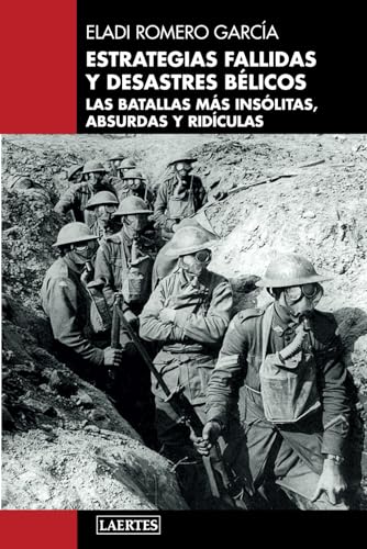 ESTRATEGIAS FALLIDAS Y DESASTRES BÉLICOS: Las batallas más insólitas, absurdas y ridículas von Independently published