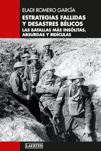 Estrategias fallidas y desastres bélicos: Las batallas más insólitas, absurdas y ridículas (LAERTES, Band 138) von Laertes