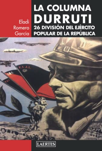 LA COLUMNA DURRUTI: 26 DIVISIÓN DEL EJÉRCITO POPULAR DE LA REPÚBLICA