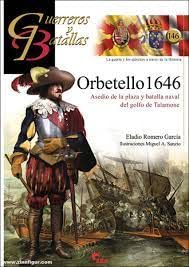 Orbetello 1646: Asedio de la plaza y batalla naval del golfo de Talamonte (GUERREROS Y BATALLAS, Band 146) von EDITORIAL ALMENA