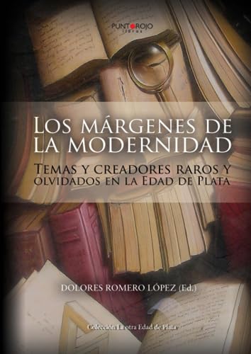 Los márgenes de la modernidad: Temas y creadores raros y olvidados en la Edad de Plata: Temas y creadores raros y olvidados en la Edad de de Plata von Punto Rojo Libros S.L.