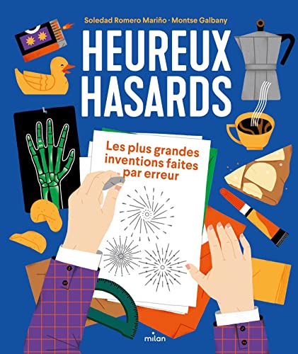 Heureux hasards. Les plus grandes inventions faites par erreur