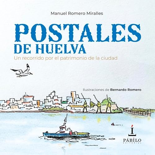 Postales de Huelva: Un recorrido por el patrimonio de la ciudad