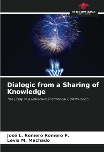 Dialogic from a Sharing of Knowledge: The Essay as a Reflective Theoretical Construction von Our Knowledge Publishing