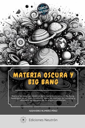 Materia Oscura Y Big Bang. Un viaje fascinante hacia los confines del universo descubriendo sus secretos. von Independently published