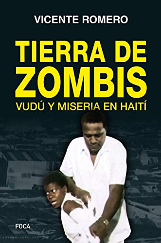 Tierra de zombis: Vudú y miseria en Haití (Investigación, Band 167) von Foca Ediciones y Distribuciones Generales S.L.