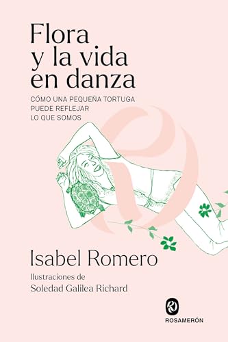 Flora y la vida en danza: Cómo una pequeña tortuga puede reflejar lo que somos von Editorial Rosamerón