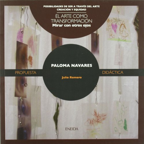 Paloma Navares : mirar con otros ojos (Posibilidades de ser a través del arte, Band 10) von ENEIDA EDITORIAL S.L.