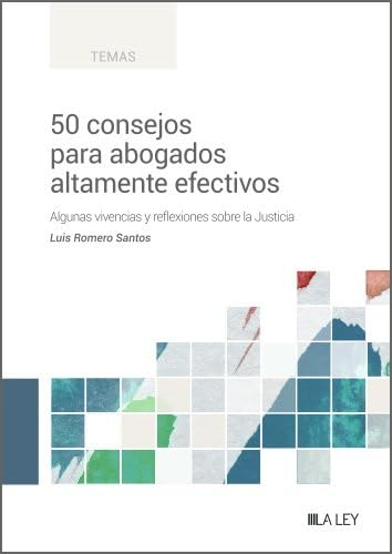 50 consejos para abogados altamente efectivos: Algunas vivencias y reflexiones sobre la Justicia 50 consejos para abogados altamente efectivos: Algunas vivencias y reflexiones sobre la Justicia von LA LEY