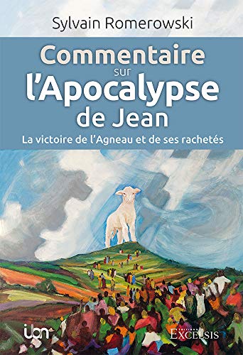 Commentaire sur l'Apocalypse de Jean : La victoire de l'Agneau et de ses rachetés von EXCELSIS