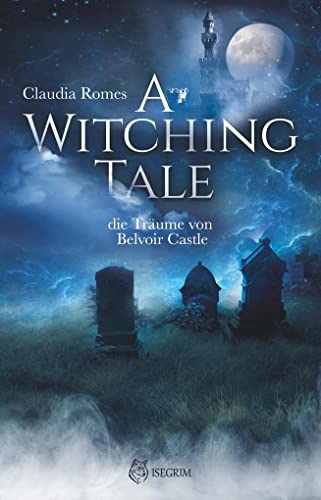 A Witching Tale: Die Träume vom Belvoir Castle: die Träume von Belvoir Castle