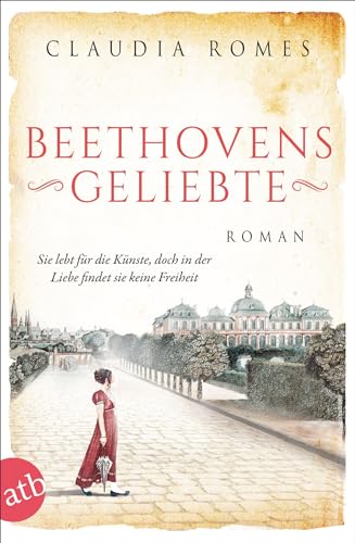 Beethovens Geliebte: Sie lebt für die Künste, doch in der Liebe findet sie keine Freiheit (Außergewöhnliche Frauen zwischen Aufbruch und Liebe, Band 11) von Aufbau Tb