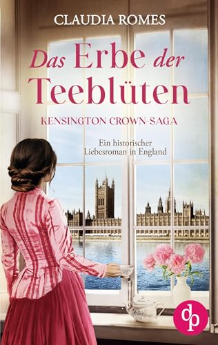 Das Erbe der Teeblüten | Ein historischer Liebesroman im England des 19. Jahrhunderts: Schicksalshafte Wege von dp Verlag