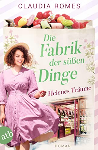 Die Fabrik der süßen Dinge – Helenes Träume: Roman (Die Süßwaren-Saga, Band 2) von Aufbau Taschenbuch