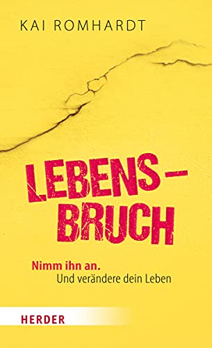 Lebensbruch: Nimm ihn an. Und verändere dein Leben