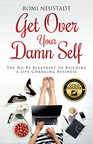 Get Over Your Damn Self: The No-BS Blueprint to Building a Life-Changing Business von Livefullout Media