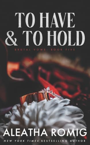 To Have and To Hold: Arranged marriage stand-alone (BRUTAL VOWS, Band 5) von Romig Works