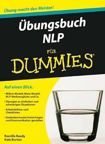 Übungsbuch NLP für Dummies: Auf einen Blick: Milton-Modell, NLP-Werkzeugkiste und Co. / Übungen zu einfachen und schwierigen Situationen. ... hinterfragen und Kommunikation gestalten von Wiley