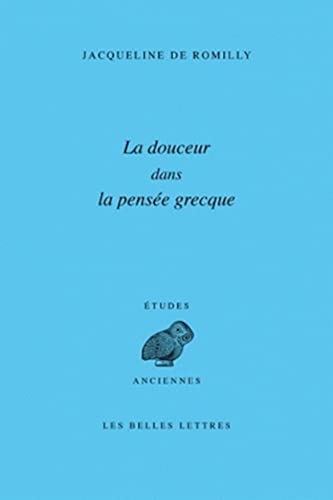 La Douceur Dans La Pensee Grecque (Collection D'Etudes Anciennes Serie Grecque, Band 66) von Les Belles Lettres