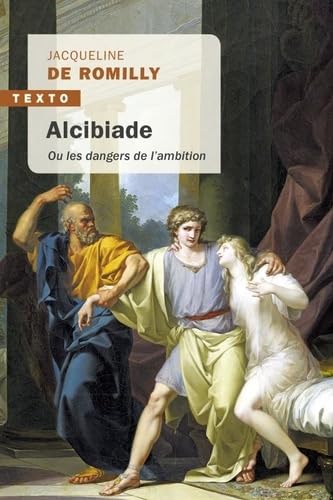 Alcibiade: ou les dangers de l'ambition