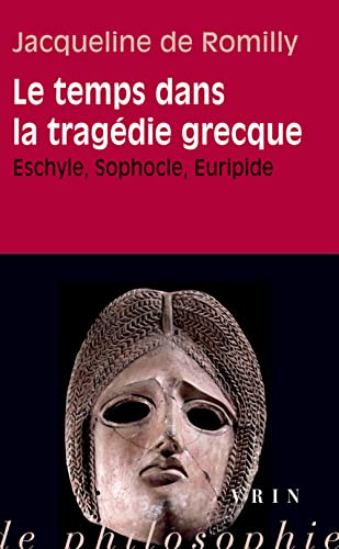 Le Temps Dans La Tragedie Grecque: Eschyle, Sophocle, Euripide (Essais D'art De De Philosophie - Poche)
