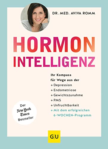 Hormon-Intelligenz: Ihr Kompass für Wege aus der Depression, Endometriose, Gewichtszunahme, PMS und Unfruchtbarkeit - mit dem erfolgreichen ... Einzeltitel Gesundheit/Alternativheilkunde)