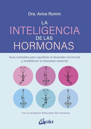La inteligencia de las hormonas: Guía completa para equilibrar el desorden hormonal y restablecer tu bienestar esencial (Salud Natural)