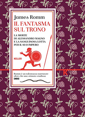 Il fantasma sul trono. La morte di Alessandro Magno e la sanguinosa lotta per il suo impero (K essay) von Keller