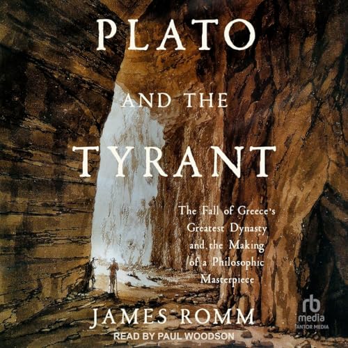 Plato and the Tyrant: The Fall of Greece's Greatest Dynasty and the Making of a Philosophic Masterpiece von Tantor Media Inc