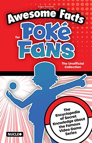 Awesome Facts for Poké Fans: The Unofficial Collection: The Encyclopedia of Secret Knowledge about the Famous Video Game Series Awesome Facts for Poké Fans: The Unofficial Collection: The Encyclopedia of Secret Knowledge about the Famous Video Game Series von Nucleo