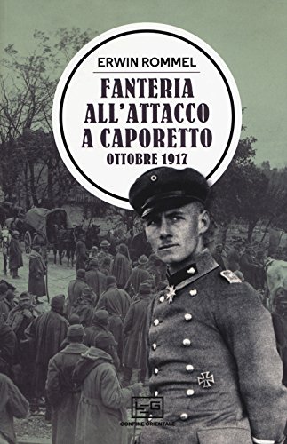 Fanteria all'attacco a Caporetto. Ottobre 1917 (Confine orientale)