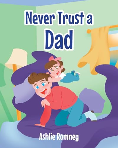 Never Trust a Dad von Christian Faith Publishing, Inc