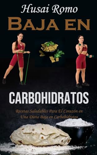 Baja en Carbohidratos: Recetas Saludables Para El Corazón en Una Dieta Baja en Carbohidratos von Robert Corbin