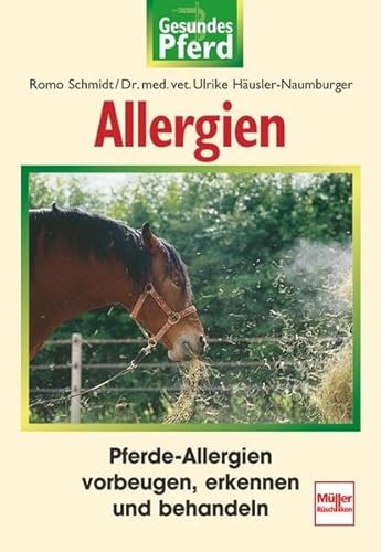 Allergien: Pferde-Allergien vorbeugen, erkennen und behandeln (Gesundes Pferd)