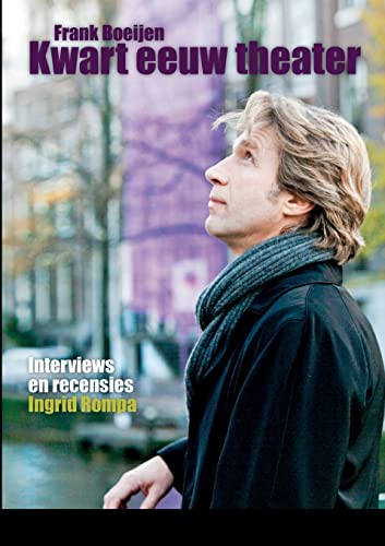 Frank Boeijen - Kwart eeuw theater: Interviews en recensies von Lulu.com